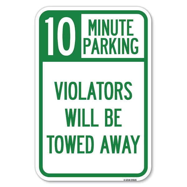 Signmission 10 Minute Parking Violators Towed Away 12inx18in Heavy-Gauge Alum. Sign, 18" L, 12" H, A-1218-24641 A-1218-24641 - main